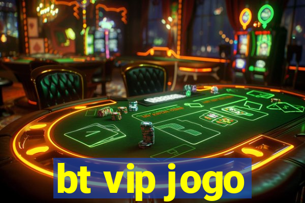 bt vip jogo